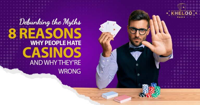 8 Reasons Why People Hate Casinos and Why They're Wrong