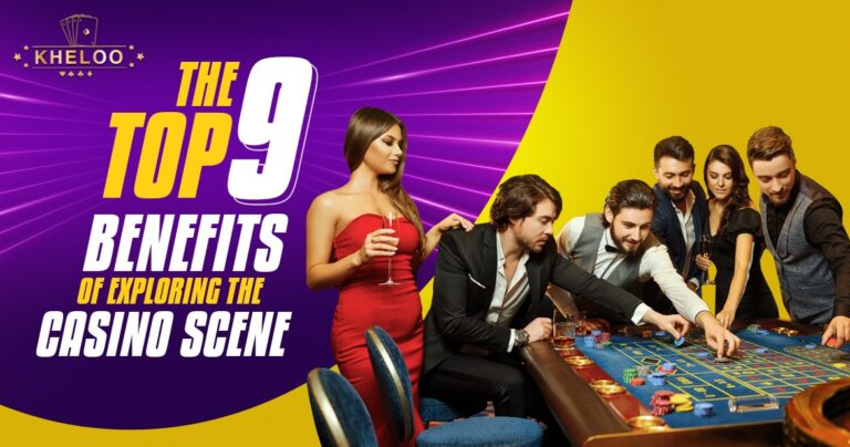 The Top 9 Benefits of Exploring the Casino Scene