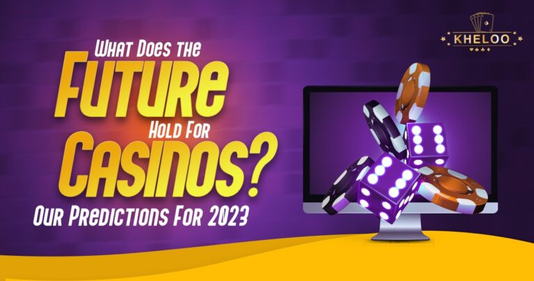 What Does The Future Hold For Casinos Our Predictions For 2023