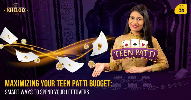 Maximizing Your Teen Patti Budget Smart Ways to Spend Your Leftovers