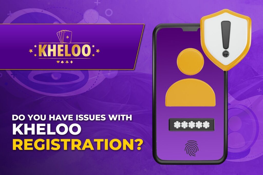Do You Have Issues with Kheloo Registration