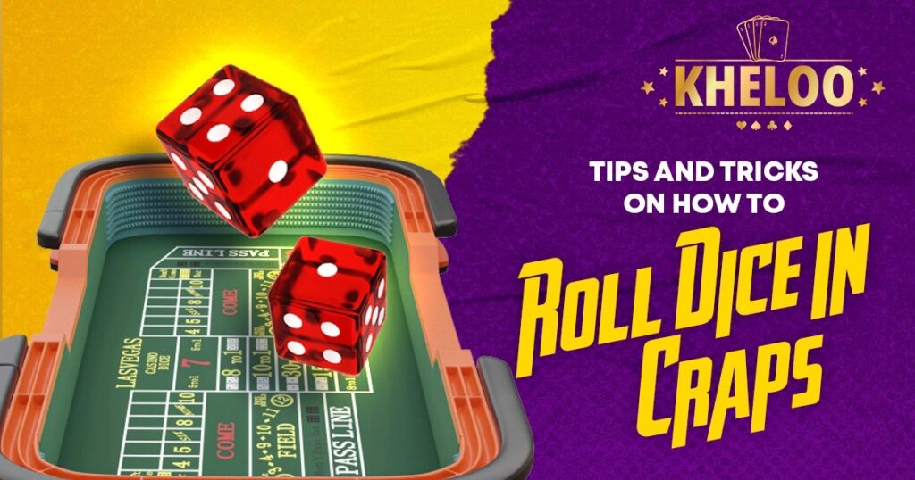 Tips and Tricks on How to Roll Dice in Craps Kheloo