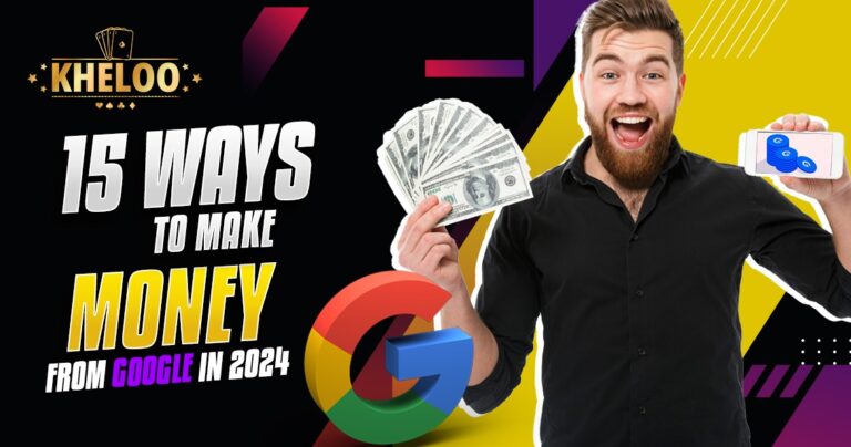 15 Ways to Make Money from Google in 2024