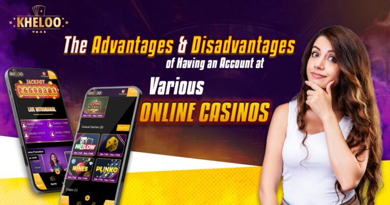 The Advantages and Disadvantages of Having an Account at Various Online Casinos